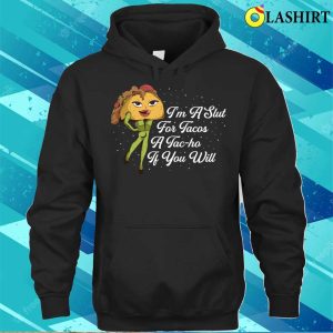 Im A Slut For Tacos Funny Tacos Gift T shirt 3