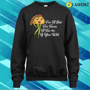 Im A Slut For Tacos Funny Tacos Gift T shirt 4