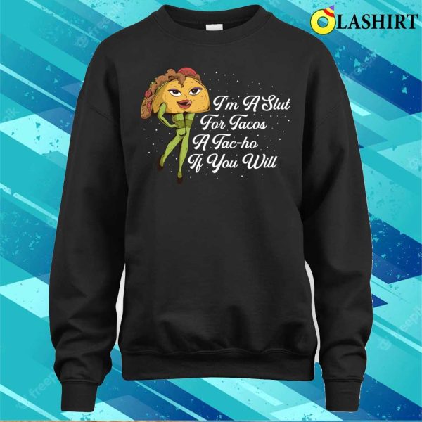 Im A Slut For Tacos Funny Tacos Gift T-shirt