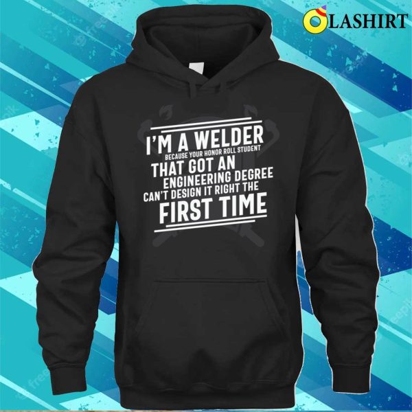 Im A Welder Metal Worker And Welder Funny Welding Shirt