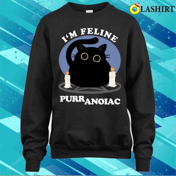 I’m Feline Puuranoiac Funny Cat Lovers Quote T-shirt