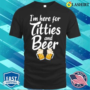 Im Here For Titties And Beer Mens Party Gifts Funny T shirt 1