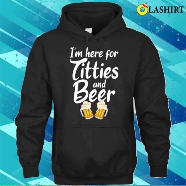 Im Here For Titties And Beer Mens Party Gifts Funny T-shirt