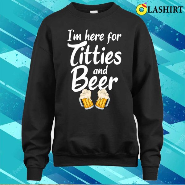 Im Here For Titties And Beer Mens Party Gifts Funny T-shirt