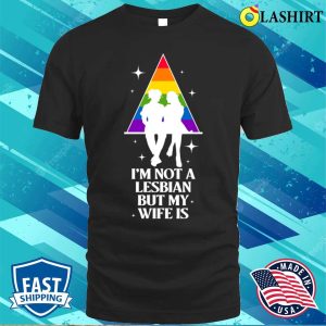 Im Not A Lesbian But My Wife Is Funny Lesbian Gift T shirt 1