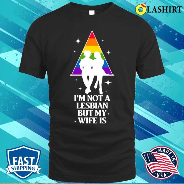 Im Not A Lesbian But My Wife Is Funny Lesbian Gift T-shirt