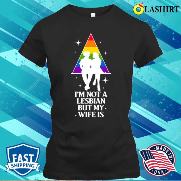 Im Not A Lesbian But My Wife Is Funny Lesbian Gift T-shirt