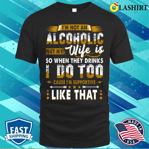 Im Not An Alcoholic But My Wife Is Funny Drinking Couple T-shirt