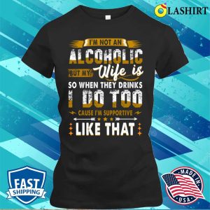 Im Not An Alcoholic But My Wife Is Funny Drinking Couple T shirt 2