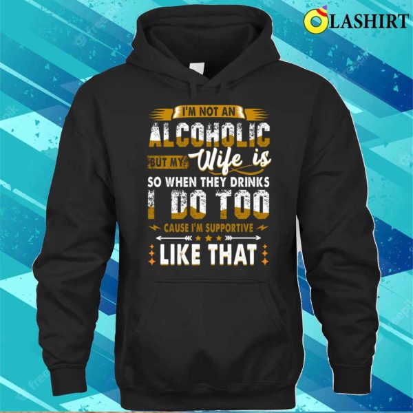 Im Not An Alcoholic But My Wife Is Funny Drinking Couple T-shirt