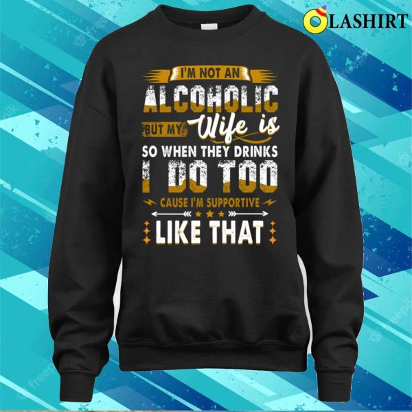 Im Not An Alcoholic But My Wife Is Funny Drinking Couple T-shirt