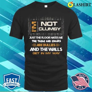Im Not Clumsy Funny Sayings Sarcastic Men Women Boys Girls T shirt 1