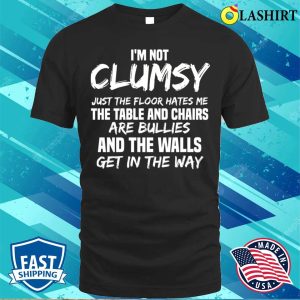 Im Not Clumsy Meme T shirt 1
