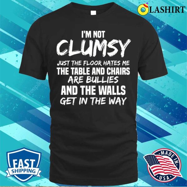 I’m Not Clumsy Meme T-shirt