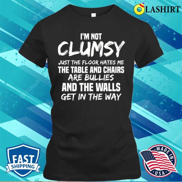 I’m Not Clumsy Meme T-shirt