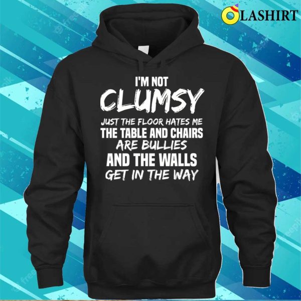 I’m Not Clumsy Meme T-shirt