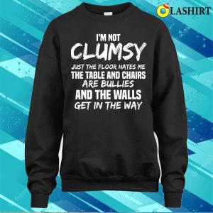 I'm Not Clumsy Meme T-shirt 3 Im Not Clumsy Meme T shirt 4