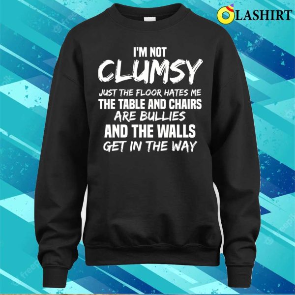 I’m Not Clumsy Meme T-shirt