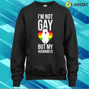 Im Not Gay But My Husband Is Funny Gay Gift T shirt 4