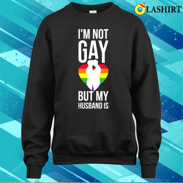 Im Not Gay But My Husband Is Funny Gay Gift T-shirt