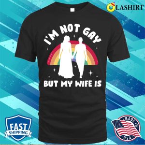 Im Not Gay But My Wife Is Funny Lesbian Gift T shirt 1