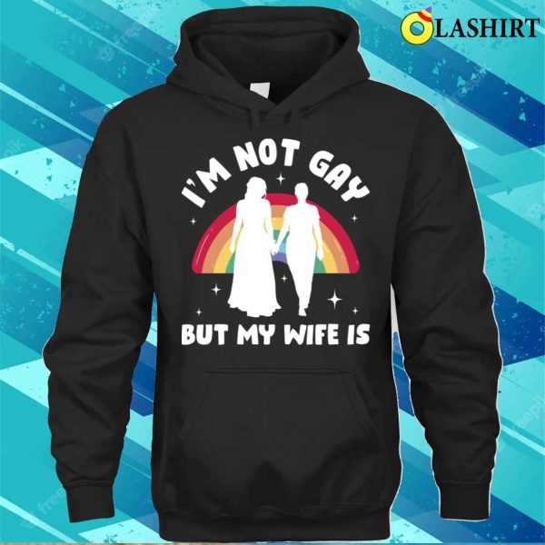 Im Not Gay But My Wife Is Funny Lesbian Gift T-shirt