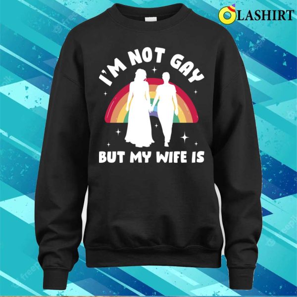 Im Not Gay But My Wife Is Funny Lesbian Gift T-shirt