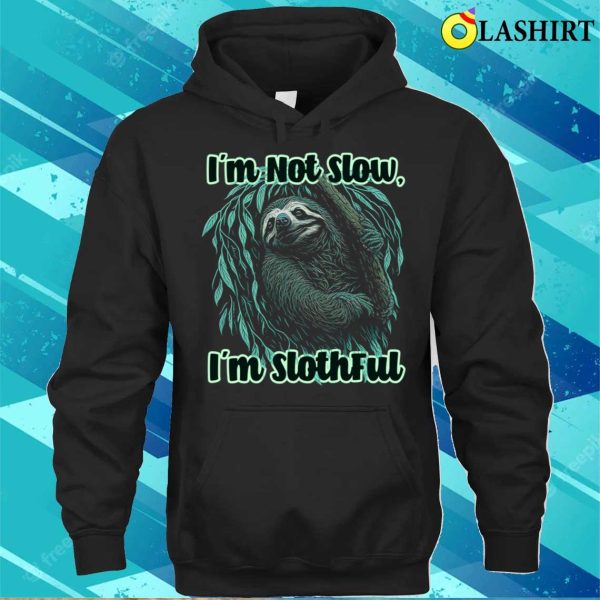 Im Not Slow Im Slothful Funny Sloth Lover Graphic Tee T-shirt