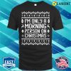 I’m Only A Morning Person On Christmas Funny Ugly Sweater Sayings Shirt