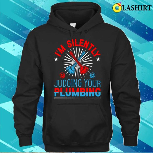 Im Silently Judging Your Plumbing Plumbing Lovers Funny Plumber Shirt