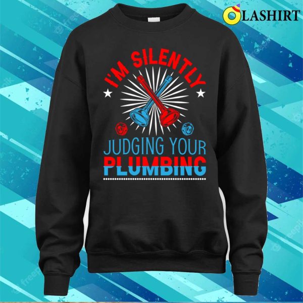 Im Silently Judging Your Plumbing Plumbing Lovers Funny Plumber Shirt