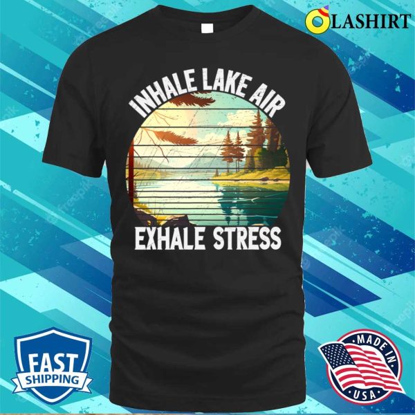 Inhale Lake Air Exhale Stress Funny Meditation Camping T-shirt