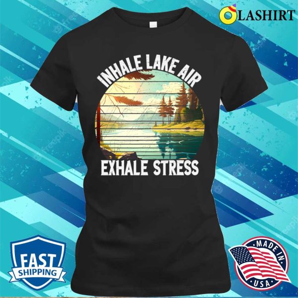 Inhale Lake Air Exhale Stress Funny Meditation Camping T-shirt