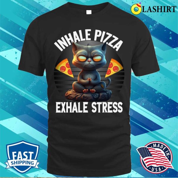 Inhale Pizza Exhale Stress Funny Mediating Yoga Cat Pizza T-shirt