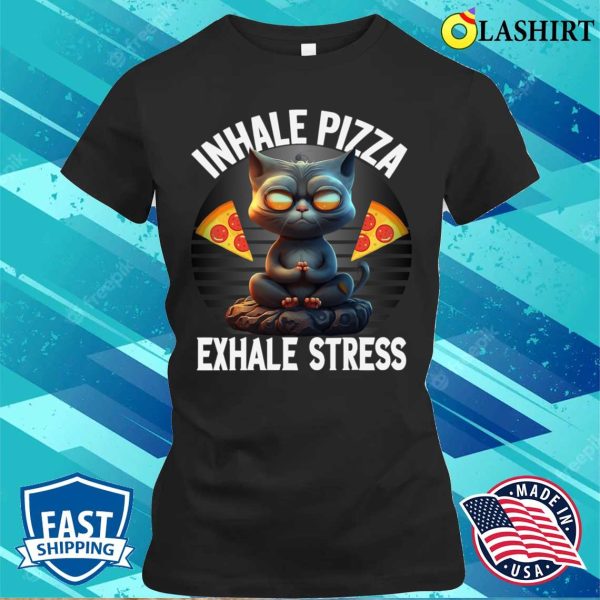 Inhale Pizza Exhale Stress Funny Mediating Yoga Cat Pizza T-shirt