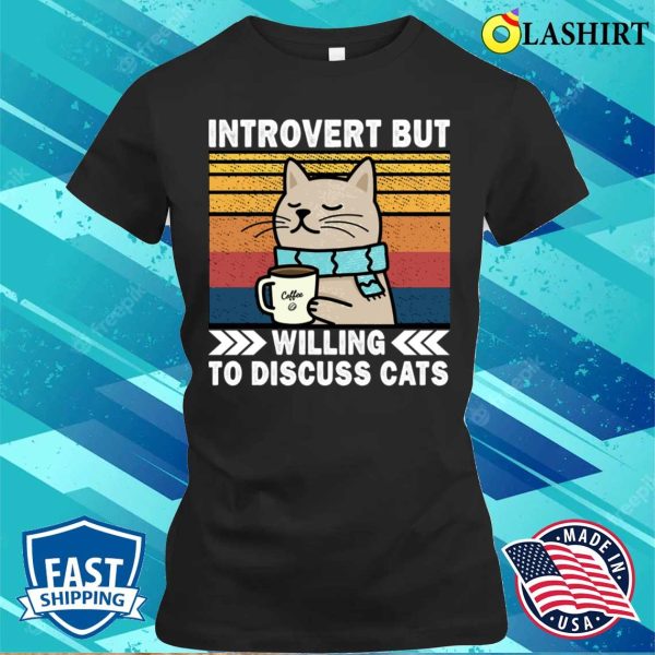 Introvert But Willing To Discuss Cats, Coffee Lovers, Funny Introverts Cat Chilling T-shirt