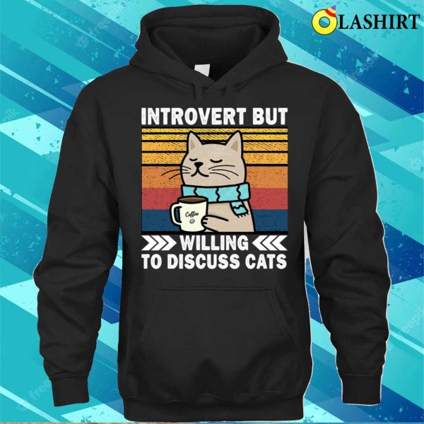 Introvert But Willing To Discuss Cats, Coffee Lovers, Funny Introverts Cat Chilling T-shirt