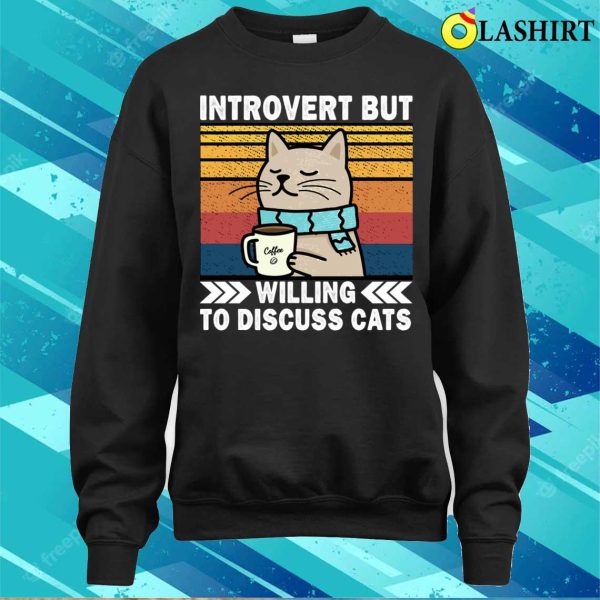 Introvert But Willing To Discuss Cats, Coffee Lovers, Funny Introverts Cat Chilling T-shirt