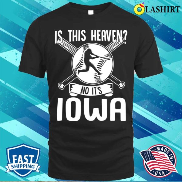 Is This Heaven No It’s Iowa Funny Baseball Lovers Men Women T-shirt