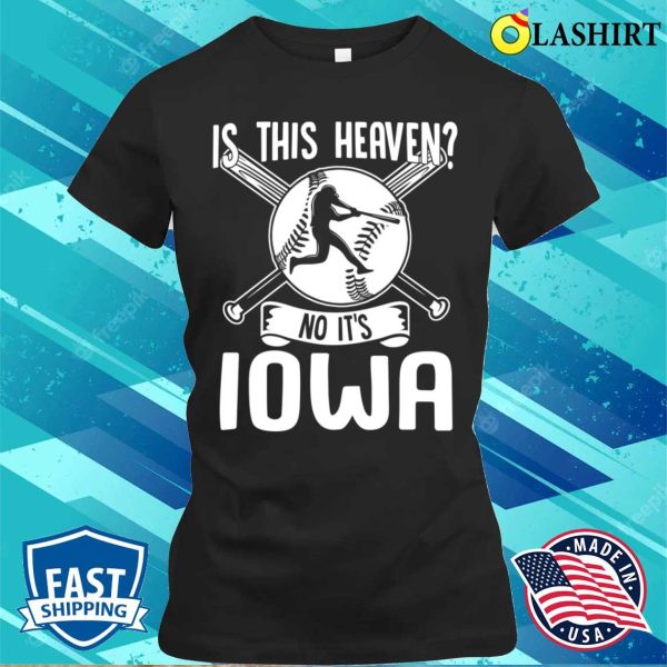 Is This Heaven No It’s Iowa Funny Baseball Lovers Men Women T-shirt