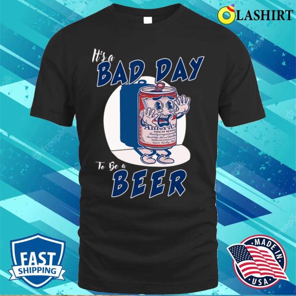 It’s A Bad Day To Be A Beer 4th Of July T-shirt