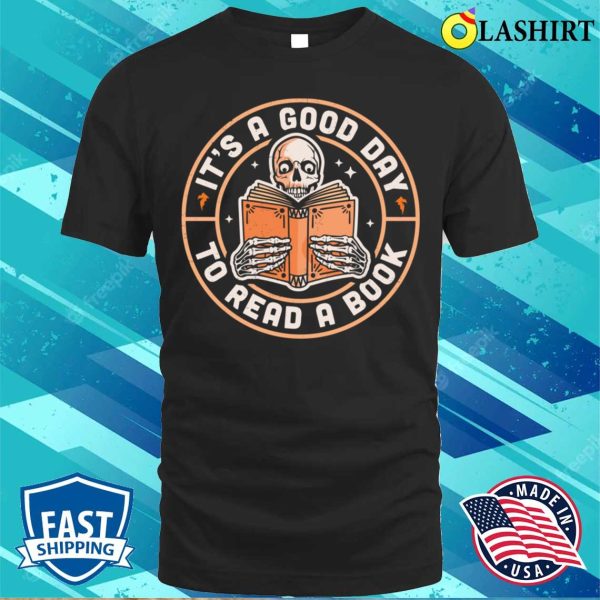 It’s A Good Day To Read A Book Skeleton Reading Book Funny T-shirt