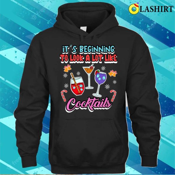 It’s Beginning To Look A Lot Like Cocktails Funny Celebrations Quote T-shirt