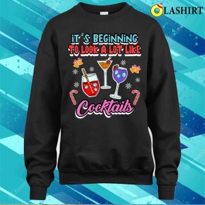 Its Beginning To Look A Lot Like Cocktails Funny Celebrations Quote T shirt 4