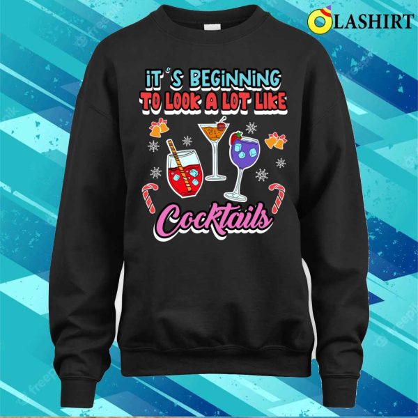 It’s Beginning To Look A Lot Like Cocktails Funny Celebrations Quote T-shirt