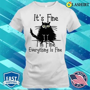 Its Fine Im Fine Everything Is Fine Cat Funny Shirt 1