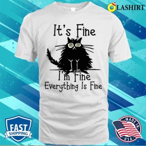 Its Fine Im Fine Everything Is Fine Cat Funny Shirt 2