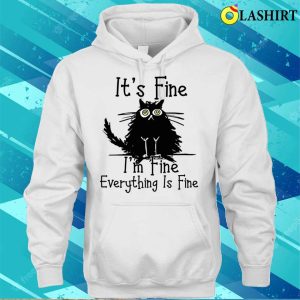 Its Fine Im Fine Everything Is Fine Cat Funny Shirt 3