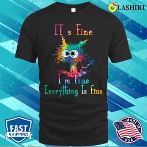 Its Fine Im Fine Everything Is Fine Funny Cat Tie Dye T shirt 1