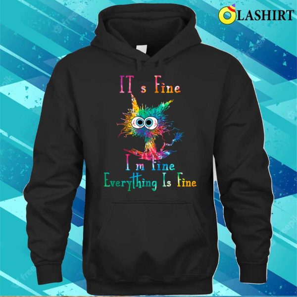 It’s Fine I’m Fine Everything Is Fine Funny Cat Tie Dye T-shirt